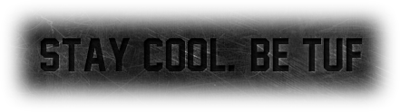 STAY COOL. BE TUF