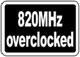 820 MHz Overclock