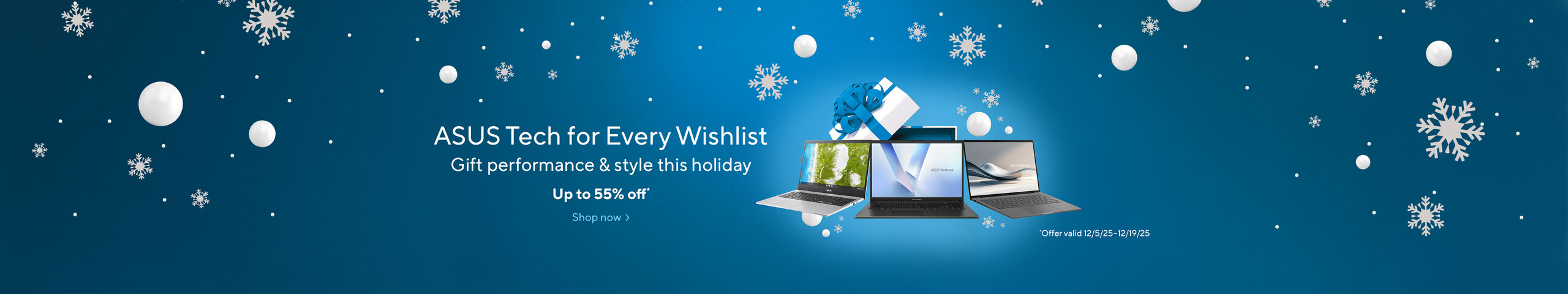 ASUS Tech For Every Wishlist.  Gift perfomance & style this holiday  Up to 55% off * Offer valid 12/5/2025-12/19-2025  Shop Now