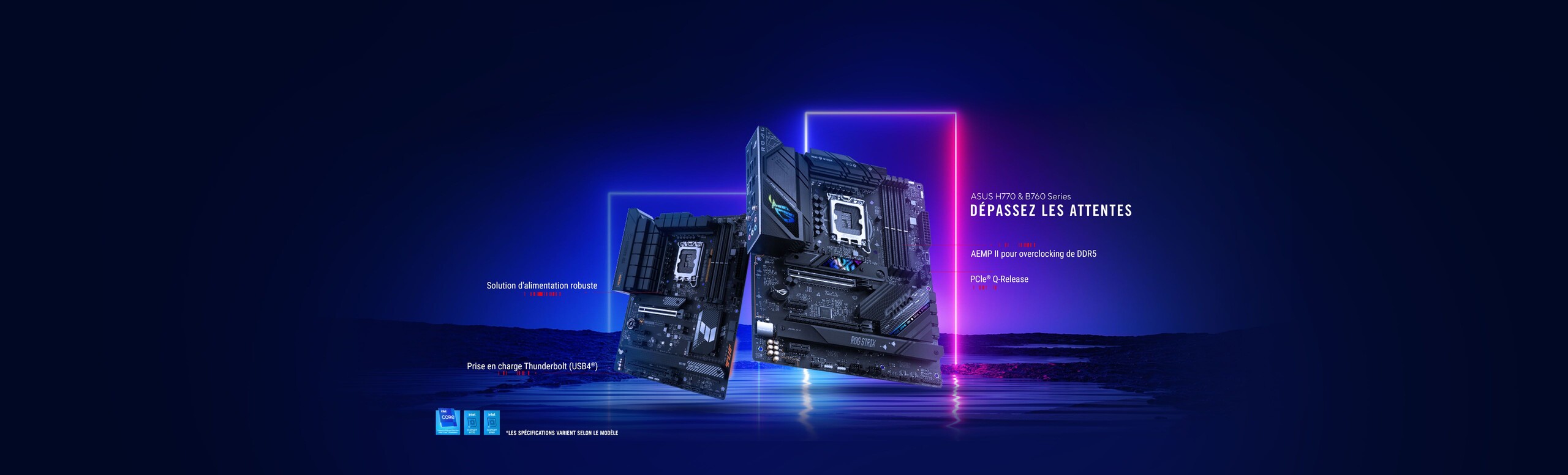 ASUS H770 & B760 Series Shatter Expectations AEMP II for DDR5 Overlocking Robust Power Solution PCle Q-Release Thunderbolt (USB4) Support *Specifications Vary By Model 2 Motherboards in picture along with Intel Logos