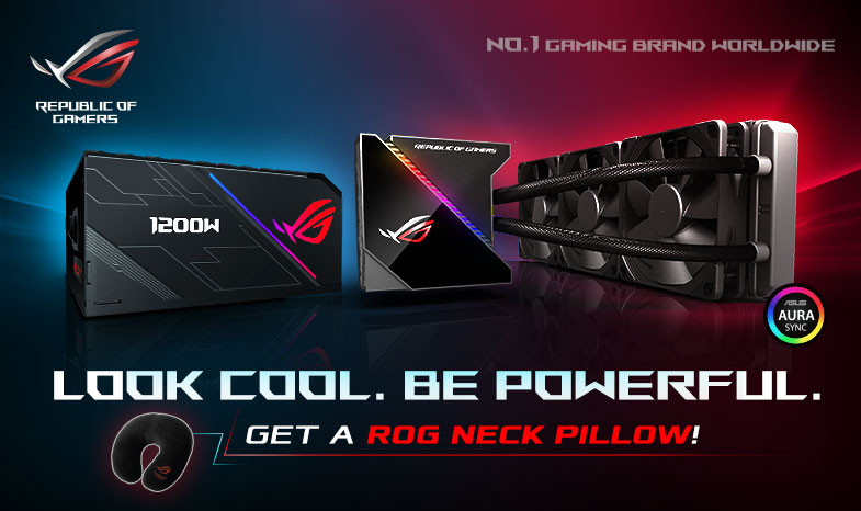 LOOK COOL. BE POWERFUL. Buy any ROG power supply or all-in-one liquid CPU cooler and receive a ROG 2-way neck pillow!