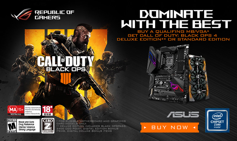 DOMINATE WITH THE BEST! Buy a ROG or ROG Strix motherboard or graphics card & get a digital copy of CALL OF DUTY®: BLACK OPS 4 on PC