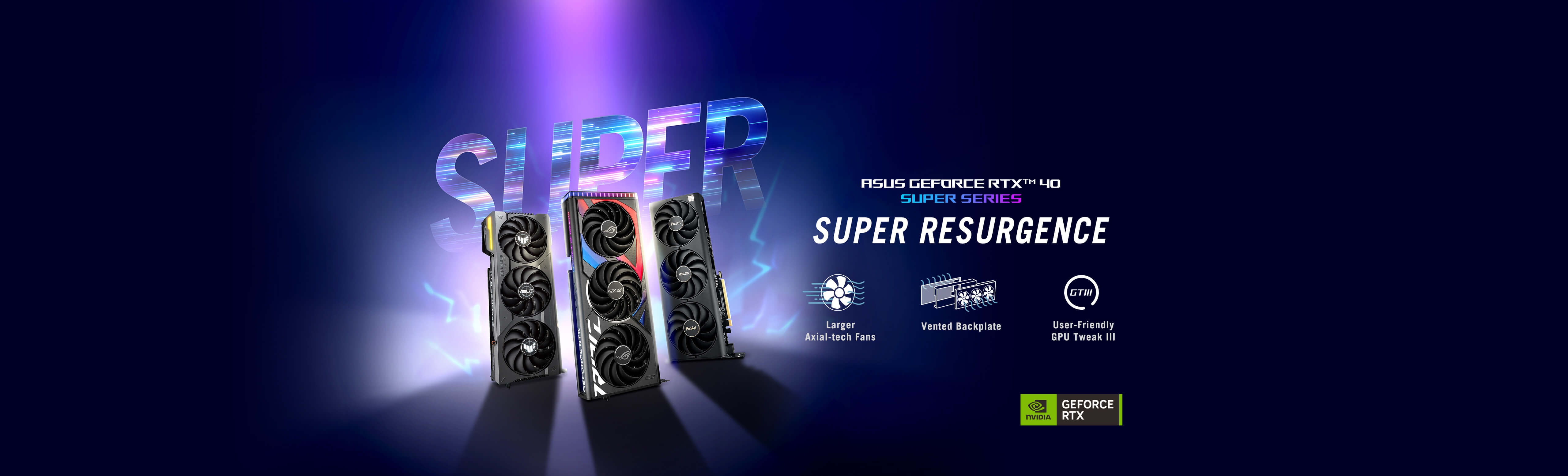 ASUS GeForce RTX™ 40 SUPER SERIES - SUPER RESURGENCE, featuring Larger Axial-tech Fans, Vented backplate, and User-Friendly GPU Tweak III